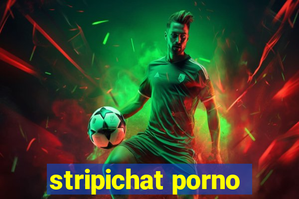 stripichat porno